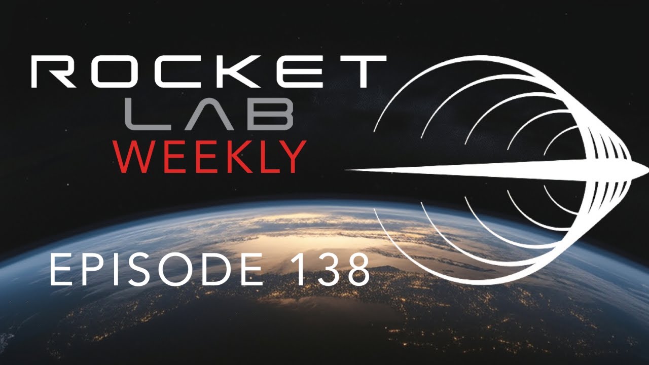 Rocket Lab Weekly | Episode 138 🚀