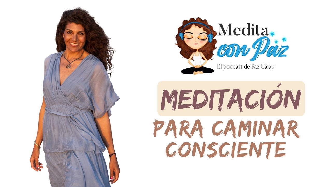 Meditaci&oacute;n para caminar consciente - Medita con Paz