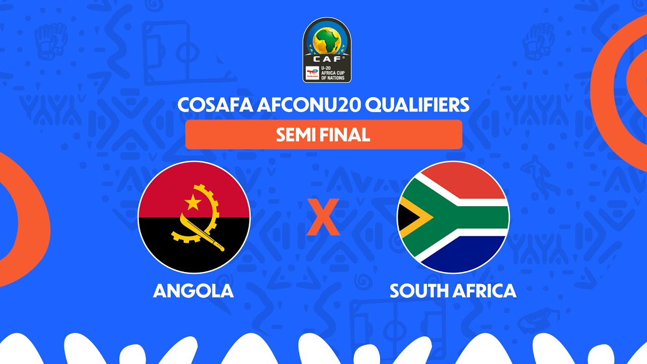 Angola vs. South Africa- COSAFA #AFCONU20 Qualifiers- Semi-Finals