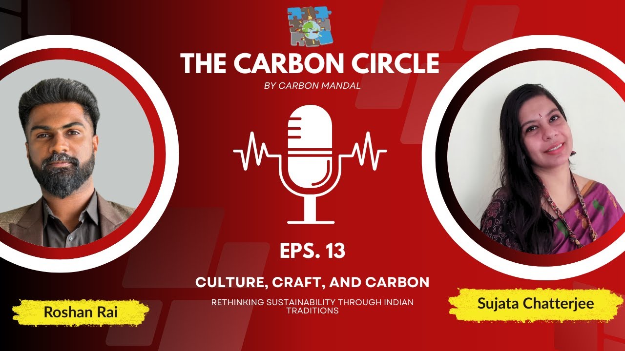 Carbon Circle Ep.13. Culture, Craft, and Carbon: Rethinking Sustainability Through Indian Traditions
