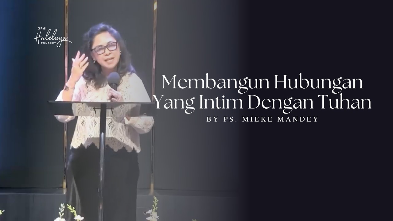 Membangun Hubungan Yang Intim Dengan Tuhan - Ps. Mieke Mandey