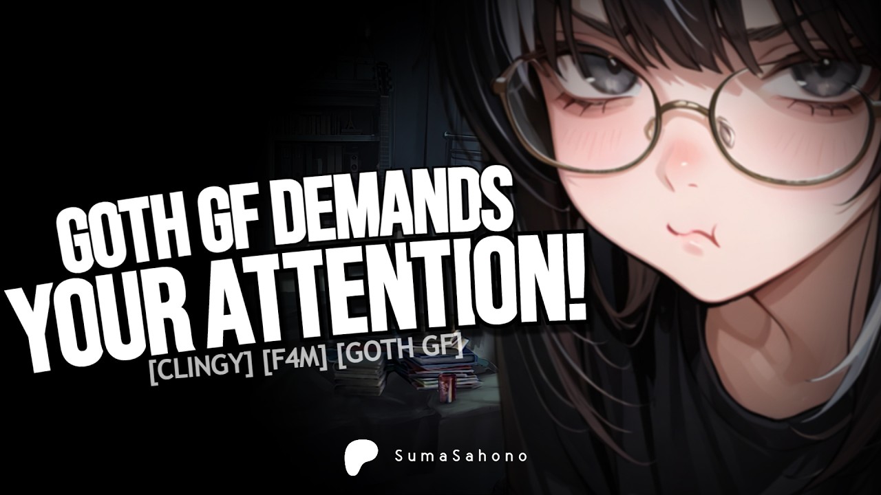 [F4M] - Clingy And Grumpy Goth Girlfriend Wants You NOW!?