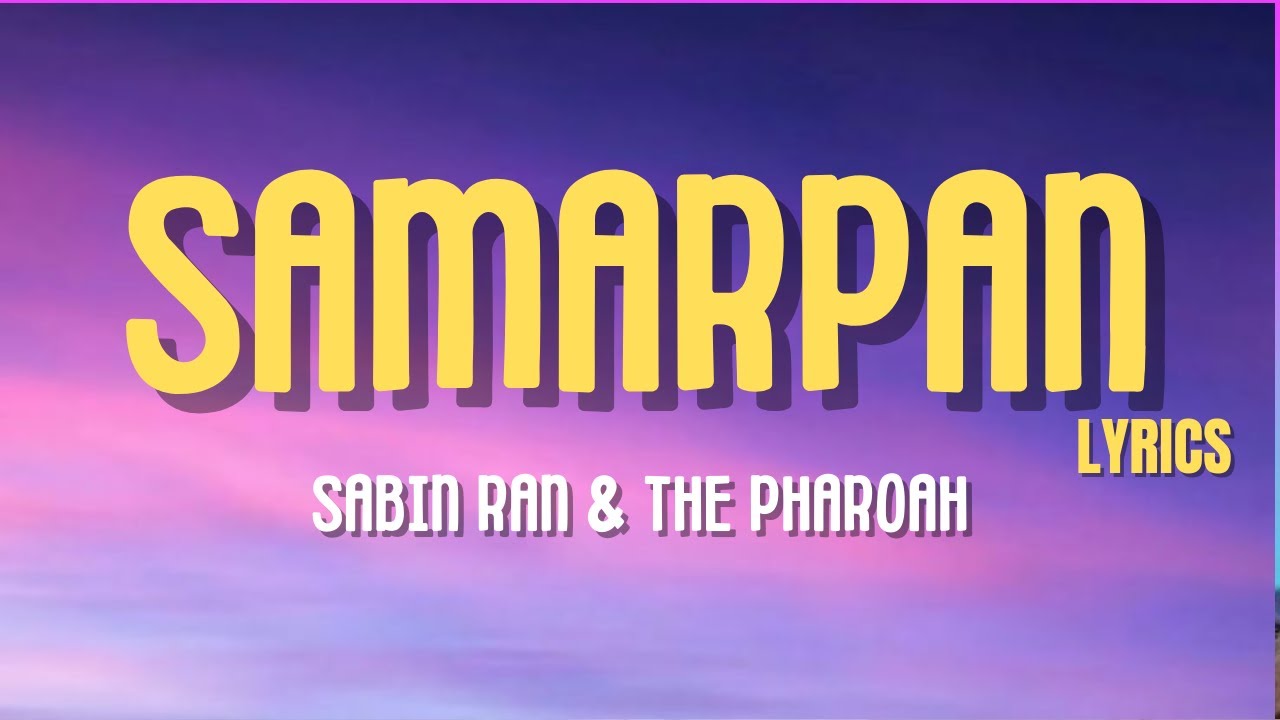 Sabin Rai & The Pharoah - Samarpan | Official Lyrics