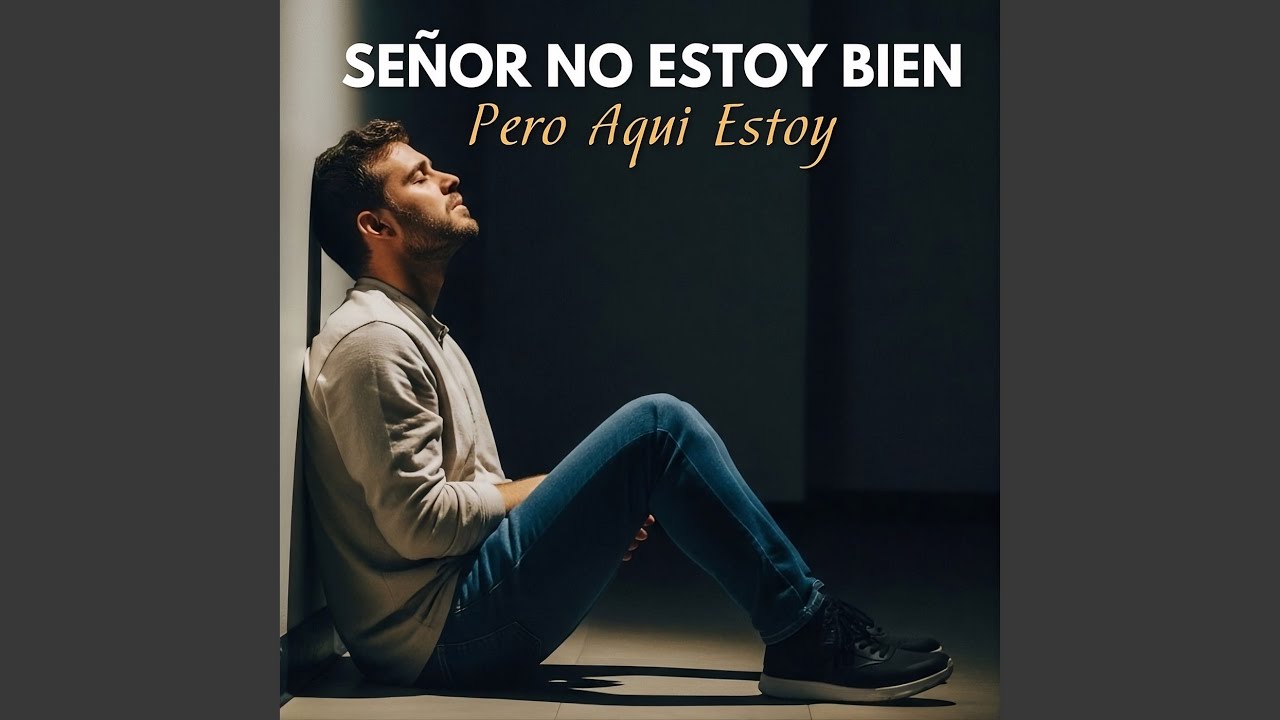 Señor, No Estoy Bien Pero Aquí Estoy