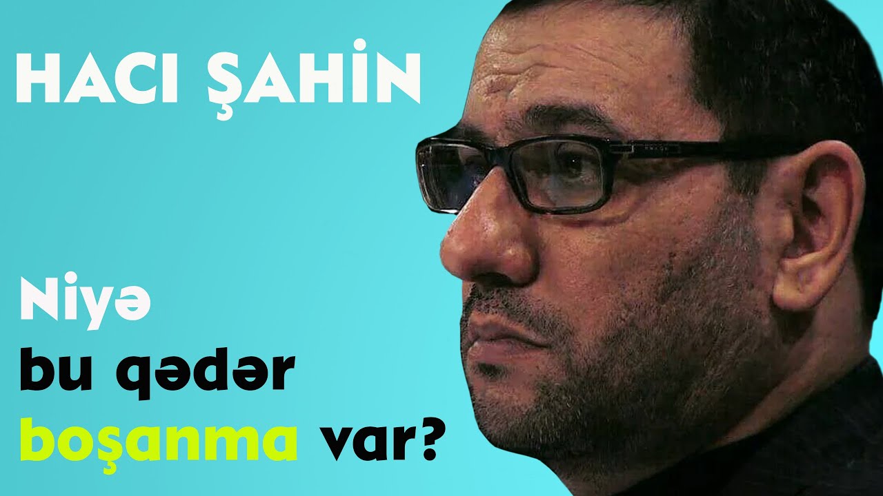 Niyə bu qədər boşanma var ? - Hacı Şahin - 2019