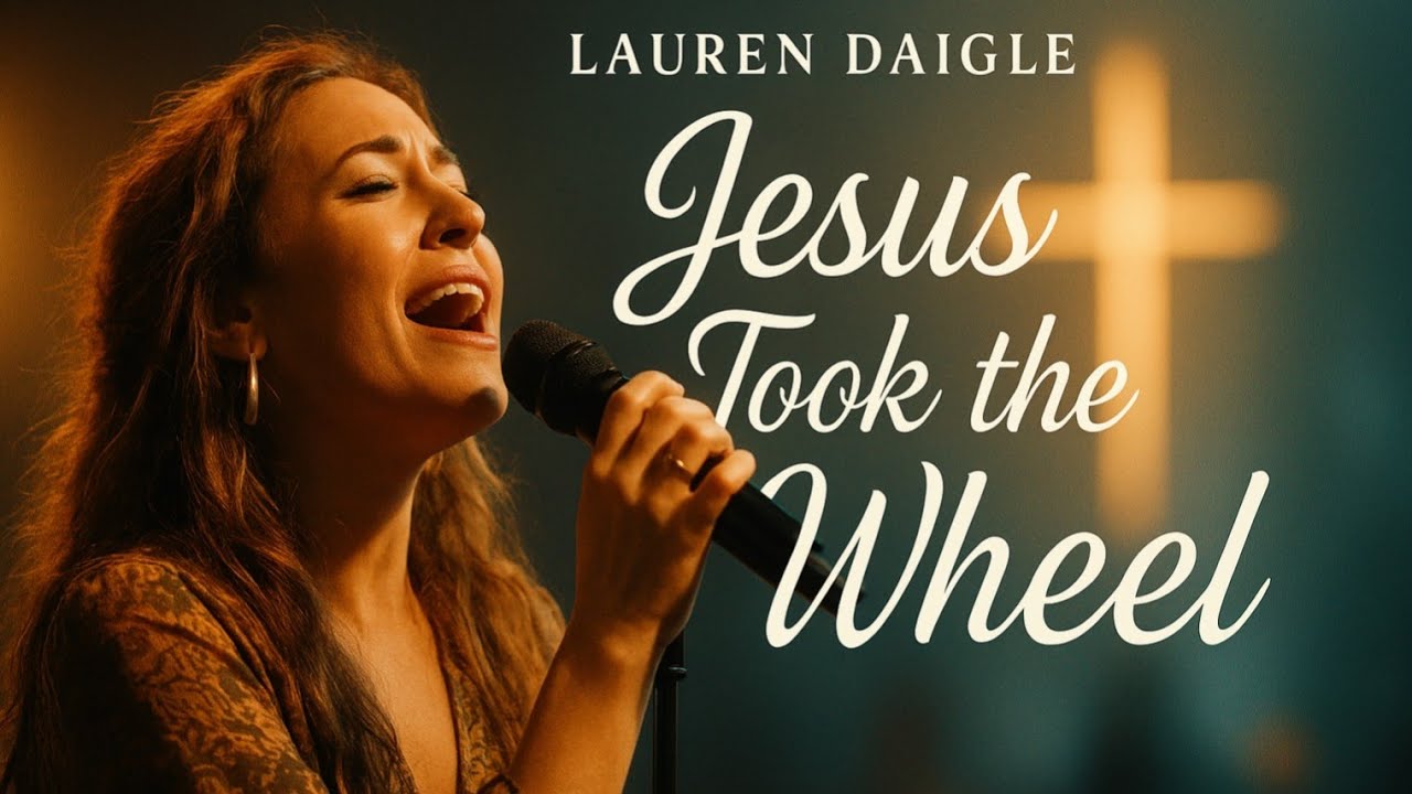 “Jesus Took the Wheel – Worship with Lauren Daigle | Powerful Faith & Healing Song”