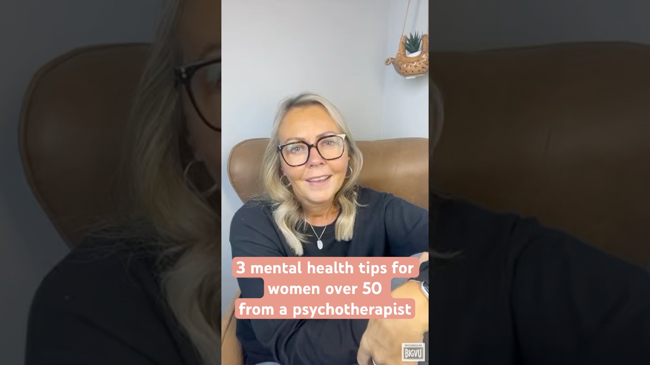 3 mental health tips for women over 50 From a psychotherapist