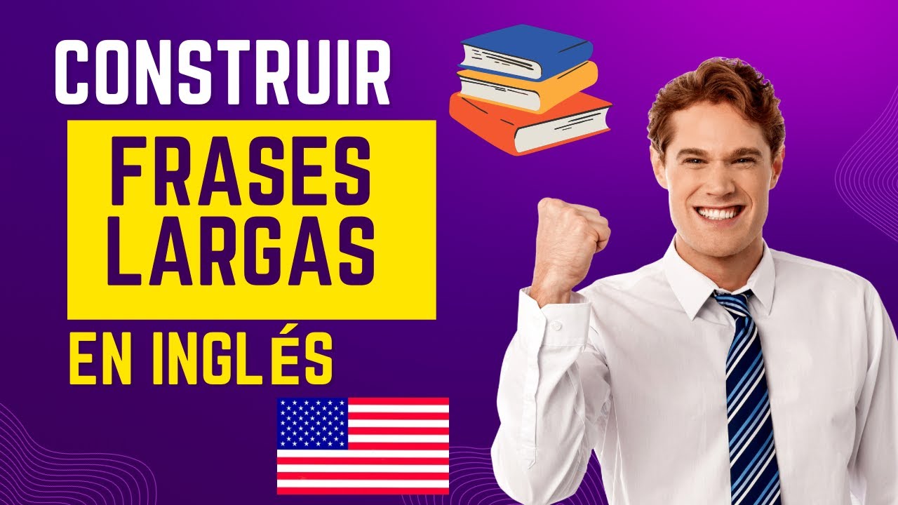 Construir oraciones largas en inglés - #10 (VIDEO)