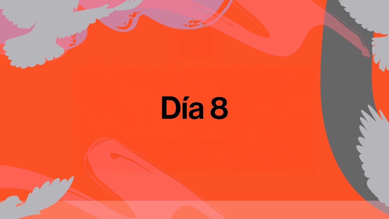 Día 8: Desde el primer día
