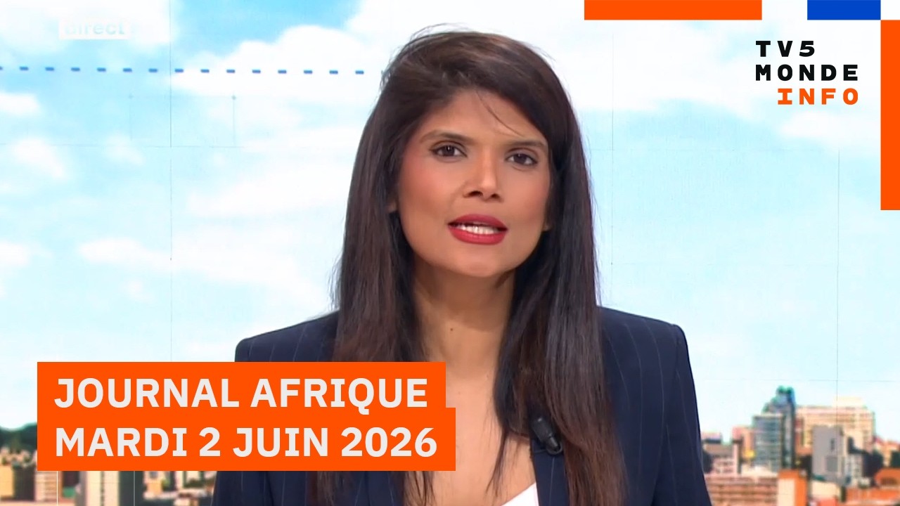 Le journal Afrique du mardi 2 juin 2026 sur TV5MONDE