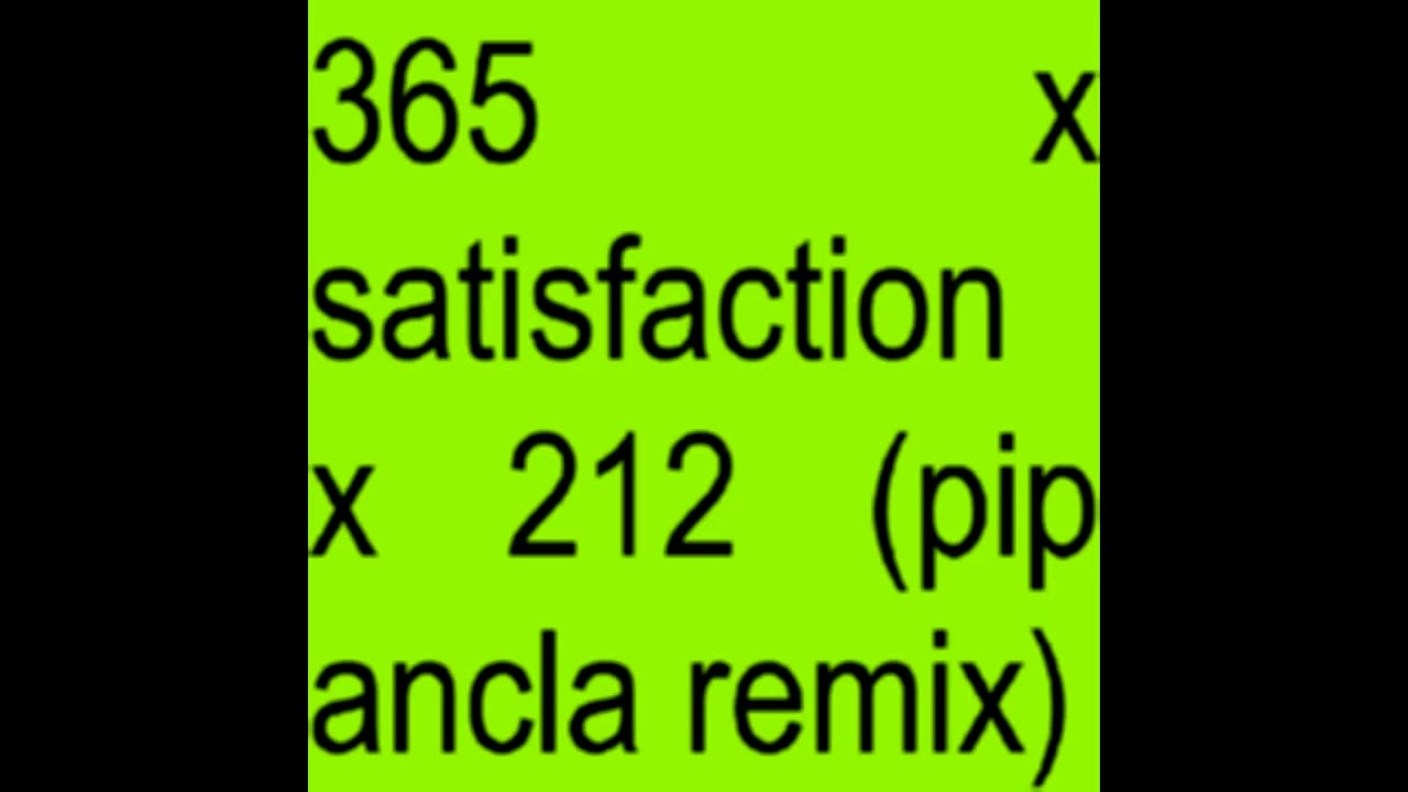 365 but it's remixed with satisfaction and 212