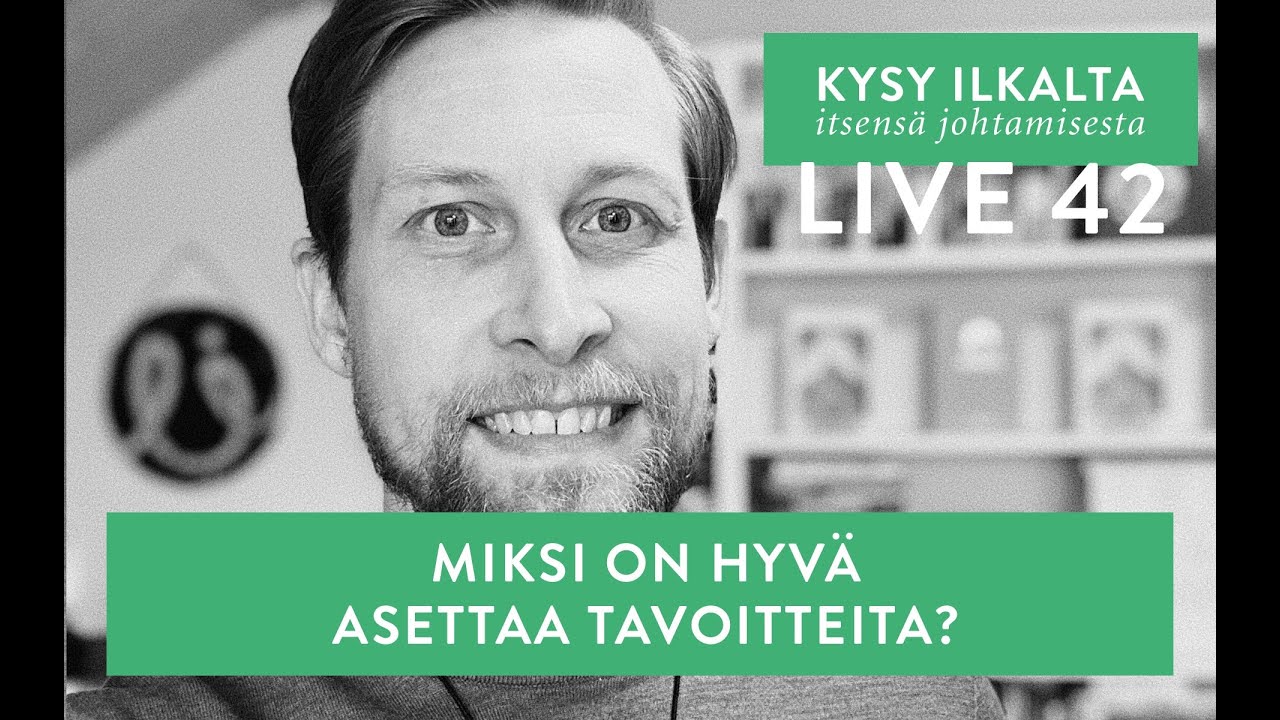 42 - Kysy Ilkalta - Miksi on hyvä asettaa tavoitteita