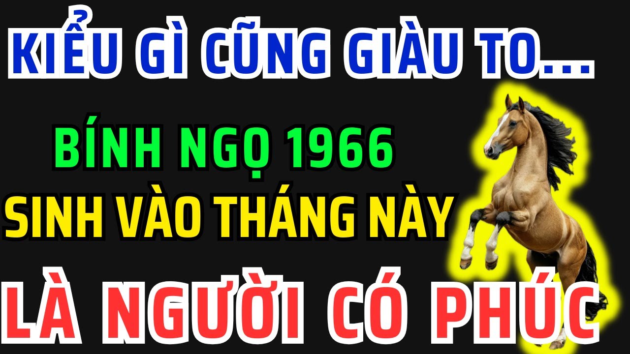 Giật Mình Bính Ngọ 1966 Sinh vào đúng Tháng Này-Tiết Lộ Phước Báu Từ Kiếp Trước, Bỏ qua lỡ cả đời !
