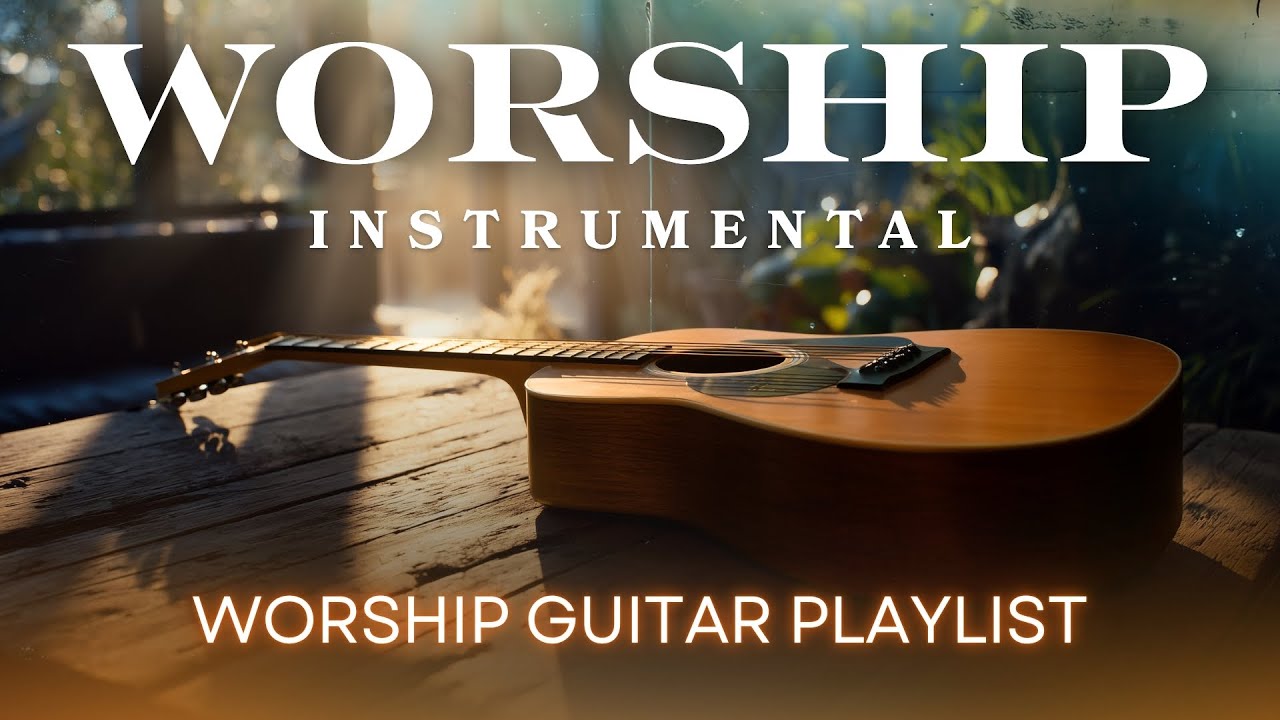 Instrumental Worship Music | 2 Hours of Acoustic Guitar Christian Songs for Prayer & Peace
