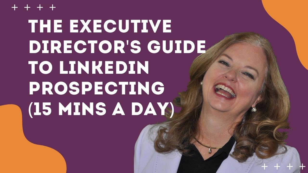 The Executive Director’s Guide to LinkedIn Prospecting in 15 Minutes a Day