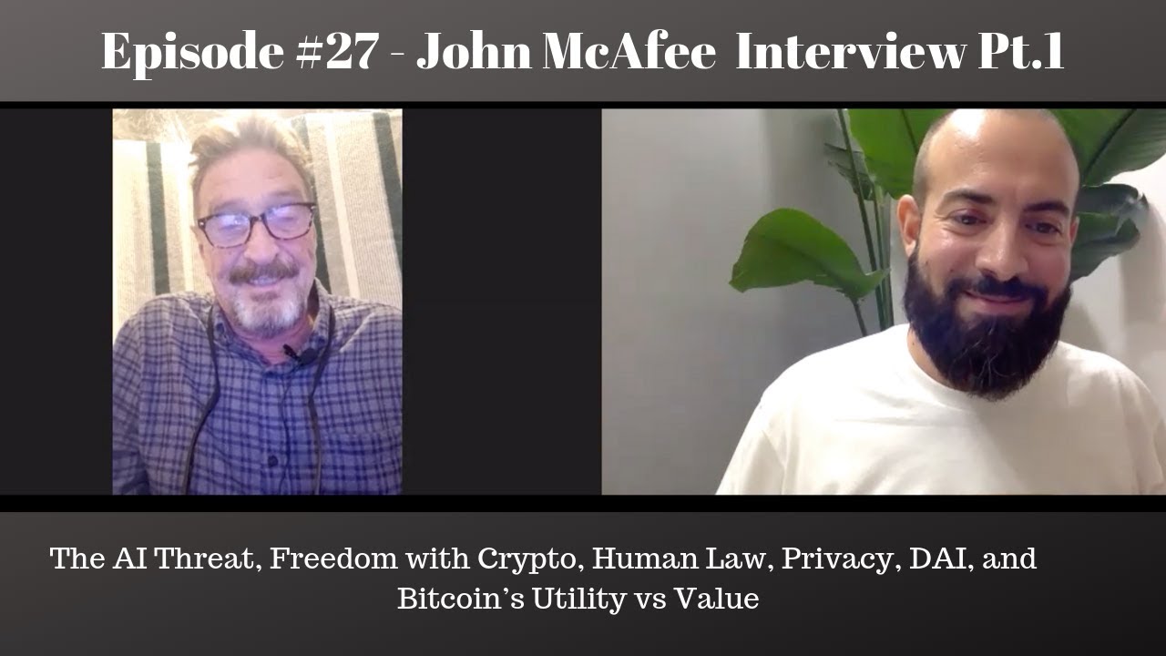 #27 - John McAfee&nbsp;Pt.1 AI, Freedom with Crypto, Law, Privacy, DAI, and Bitcoin Utility vs Value