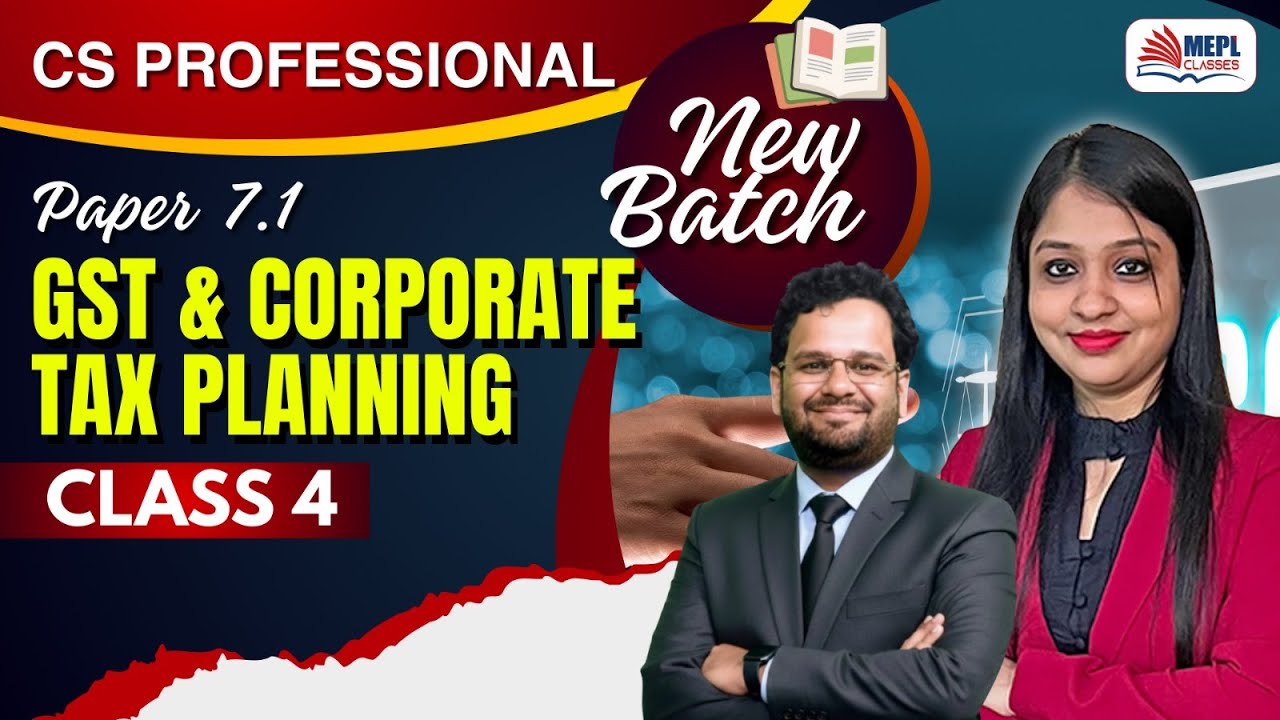 CS Professional - Group 2 [GST & Corporate Tax Planning - Class 4] MEPL Classes