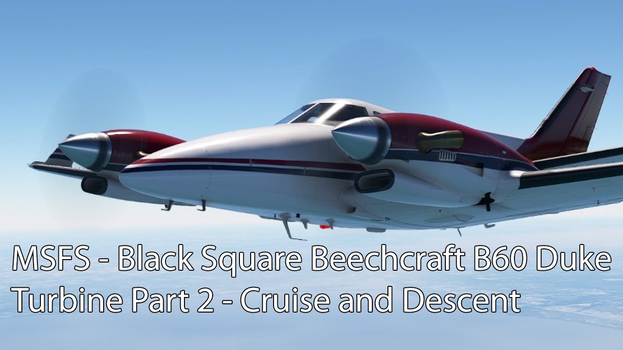 MSFS - Black Square Beechcraft B60 Duke Turbine Part 2 - Cruise and Descent