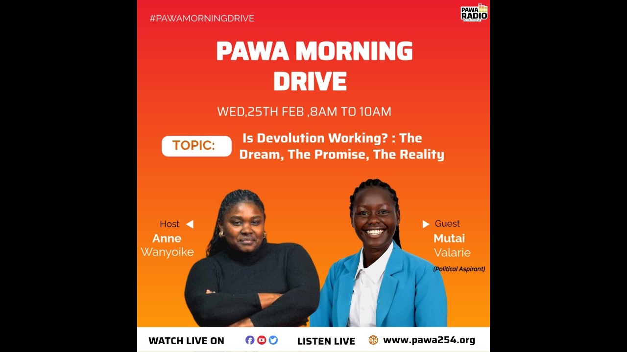 Pawa Morning Drive|Topic:Is Devolution Working? : The Dream, The Promise, The Reality.|25th Feb