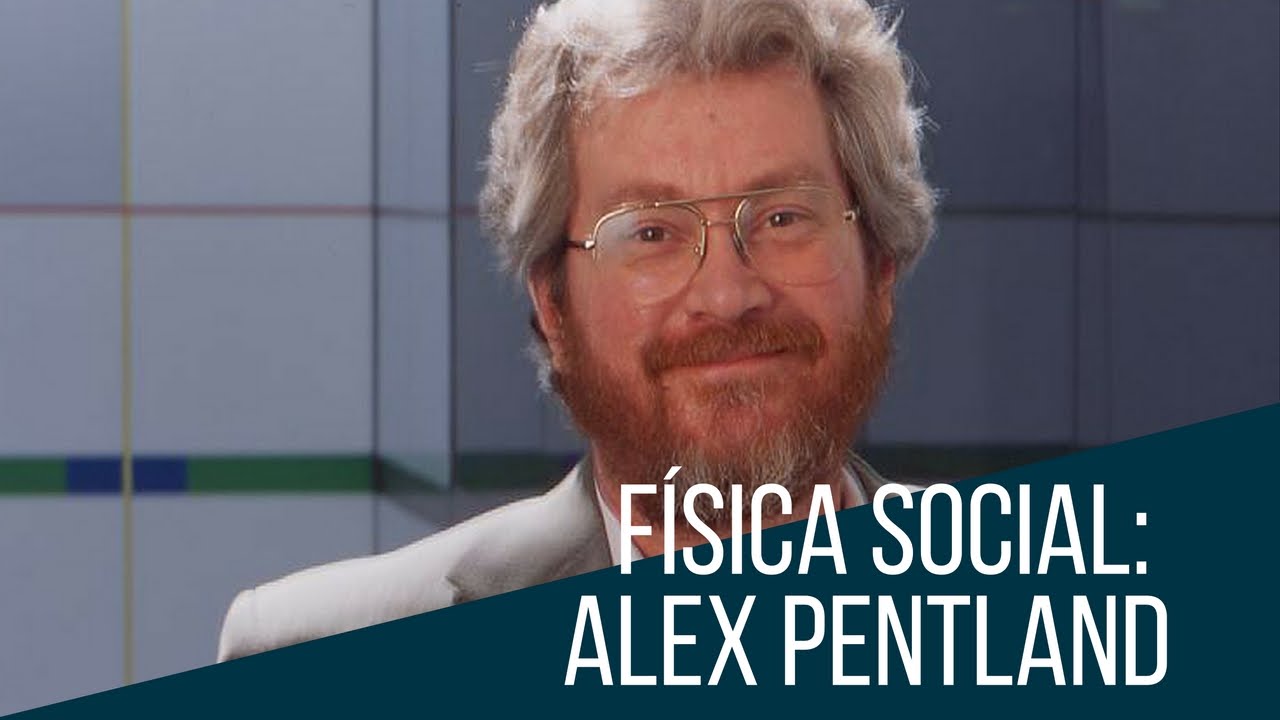 FÍSICA SOCIAL: Alex Pentland