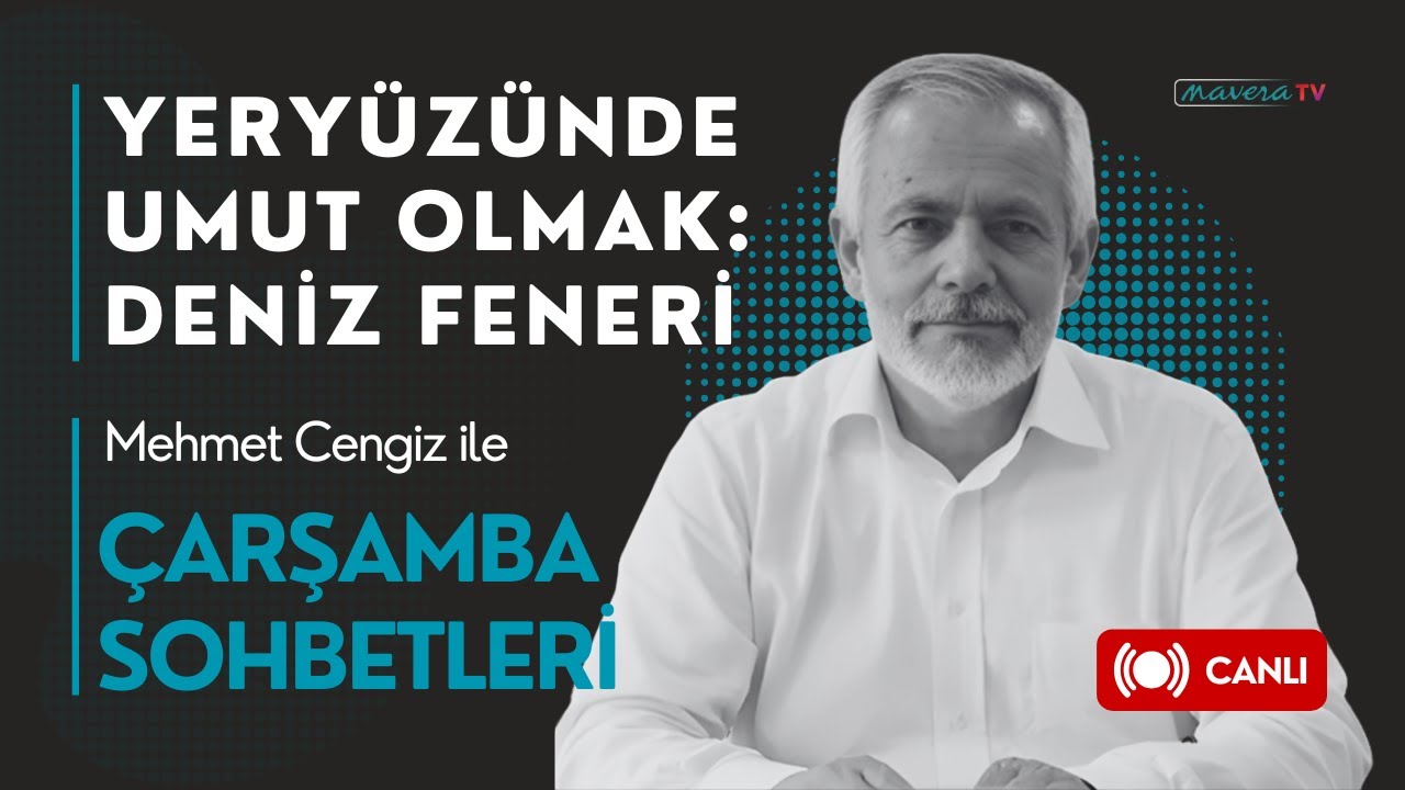 Yery&uuml;z&uuml;nde Umut Olmak: Deniz Feneri | Mehmet Cengiz | &Ccedil;arşamba Sohbetleri