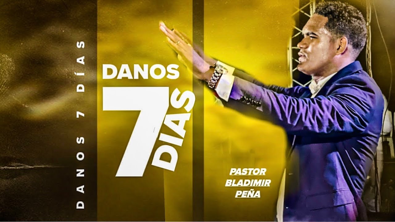 DANOS 7 DÍAS - PASTOR BLADIMIR PEÑA 