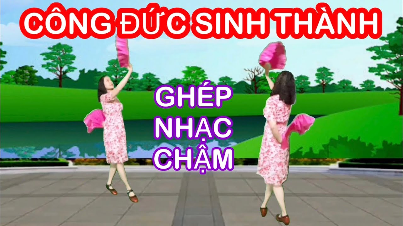 CÔNG ĐỨC SINH THÀNH / TẬP CHẬM HAI HƯỚNG / BẢN MÚA QUẠT