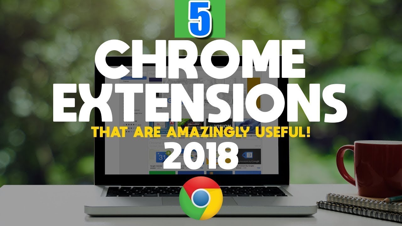 5 Chrome Extensions That Are Amazingly Useful! 2018
