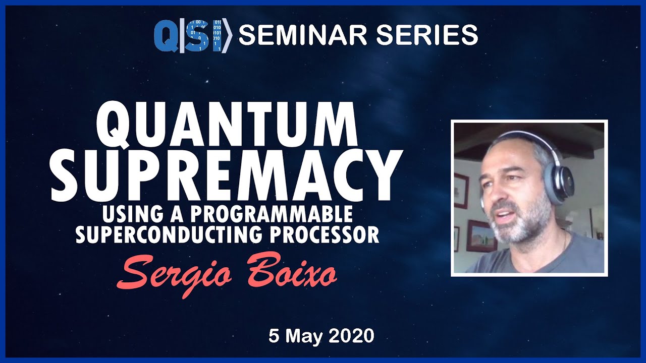 QSI Seminar: Prof Sergio Boixo, Google Research, LA, Quantum Supremacy, 05/04/2020
