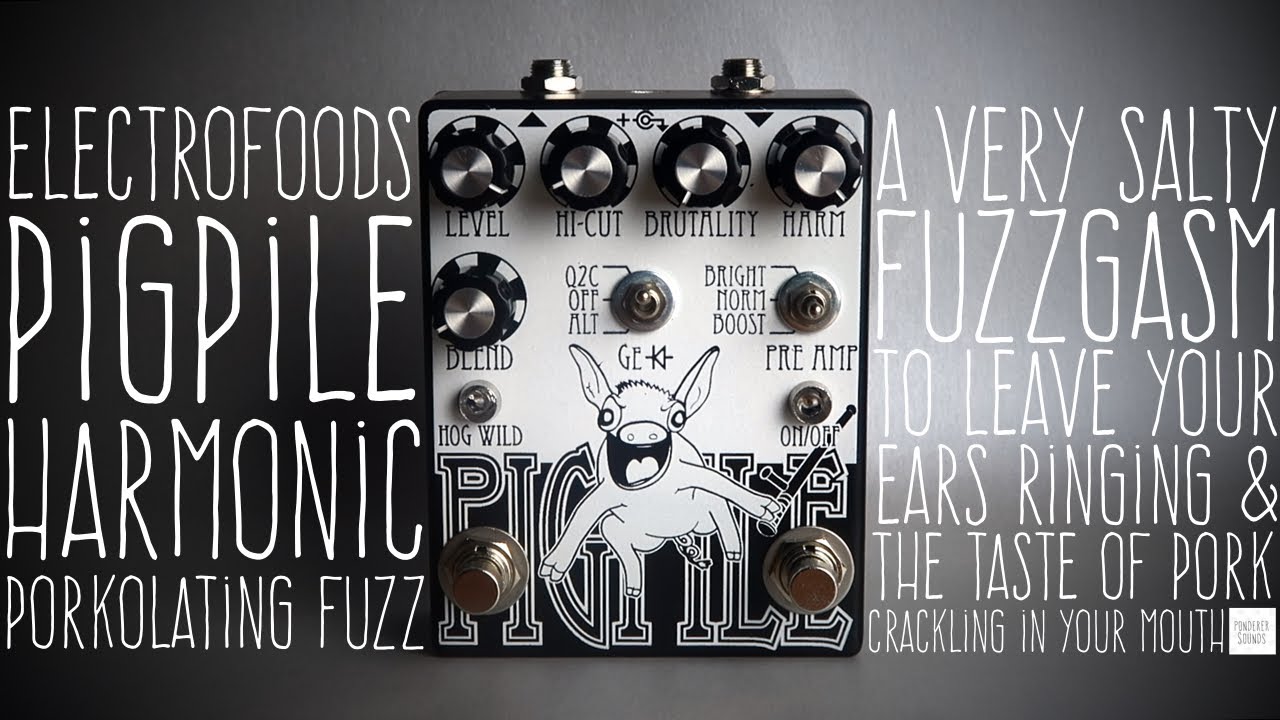 #29 Electrofoods, Ultd. - Pigpile Harmonic Porkolating Fuzz