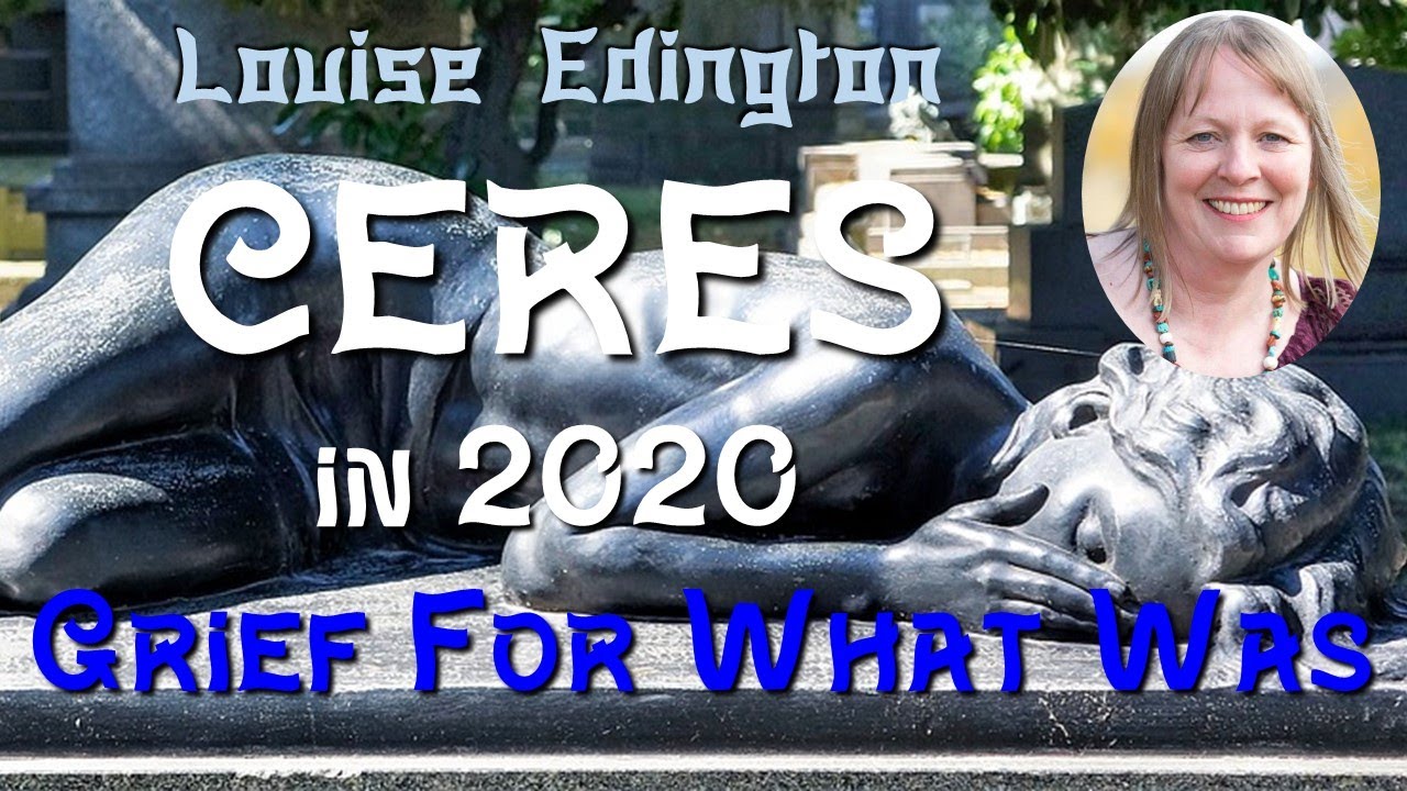 Louise Edington - CERES IN 2020 - GRIEF FOR WHAT WAS
