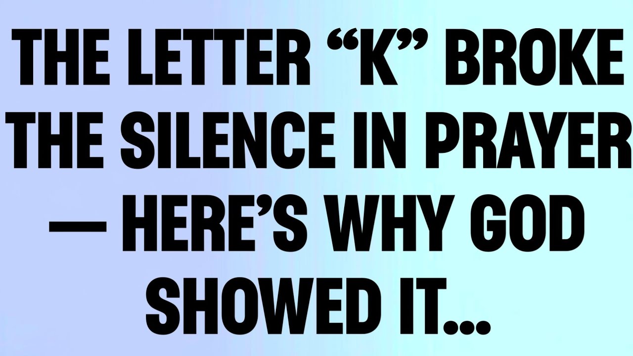 😭 THE LETTER “K” BROKE THE SILENCE IN PRAYER — HERE’S WHY GOD SHOWED IT...