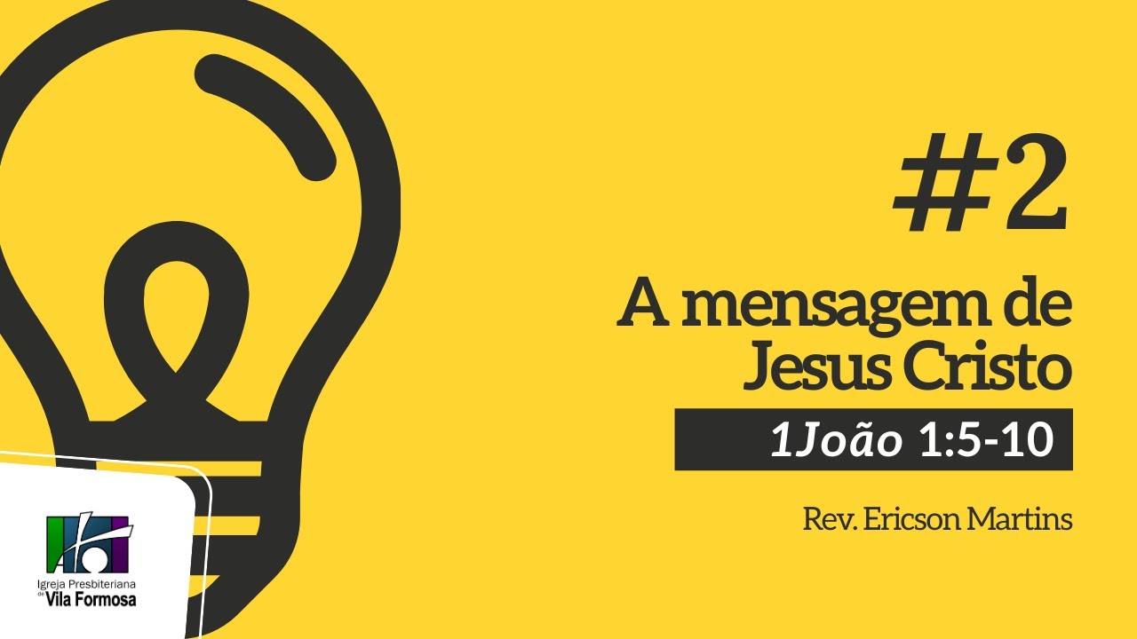 # 2 A mensagem de Jesus Cristo (1João 1:5-10) | | Ericson Martins