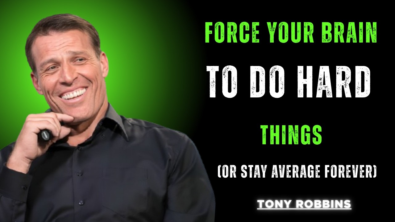 Force Your Brain to Do Hard Things (Or Stay Average Forever)\\Tony Robbins