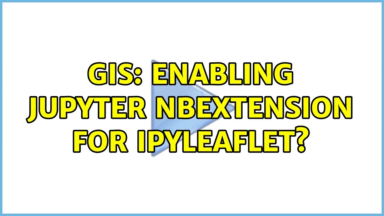 GIS: Enabling Jupyter nbextension for ipyleaflet?