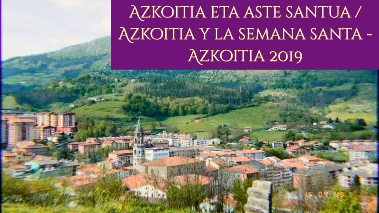 Azkoitia eta Aste Santua / Azkoitia y la Semana Santa - AZKOITIA 2019