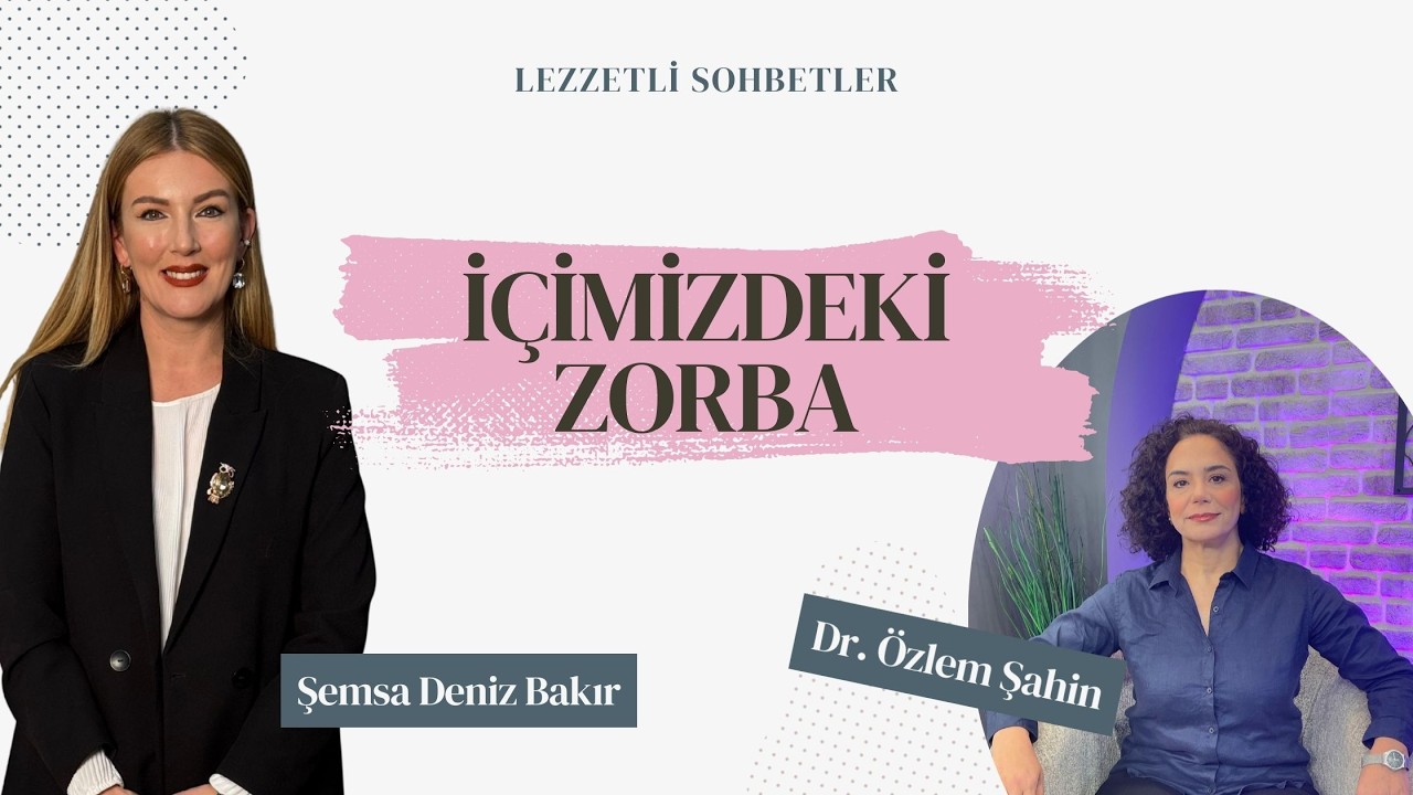 İçimizdeki Zorba - Kln. Psk. Dr. Özlem Şahin | Lezzetli Sohbetler