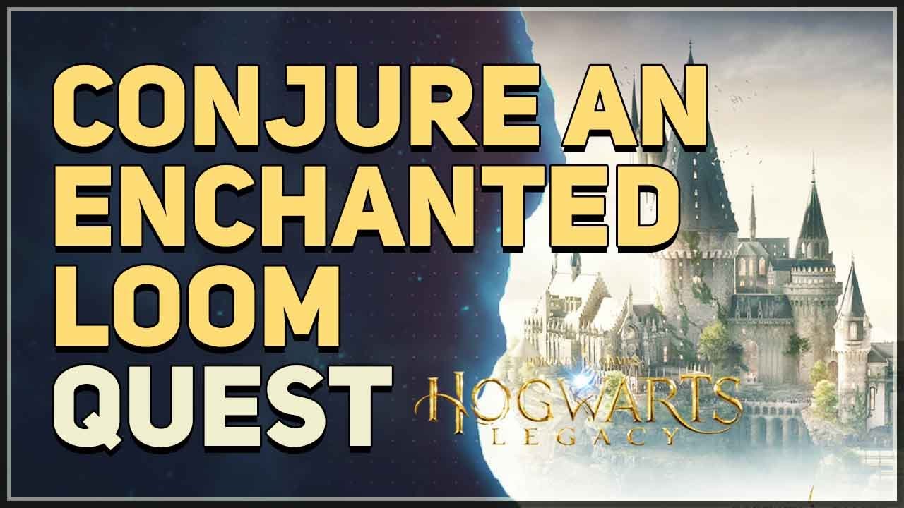 Conjure an Enchanted Loom Hogwarts Legacy