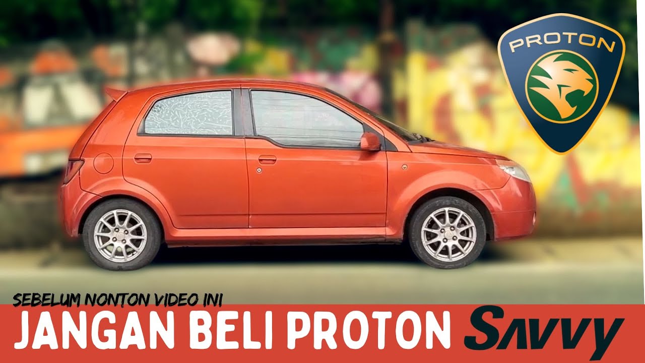 Sebelum Beli Proton SAVVY, pertimbangkan dulu hal ini!!!