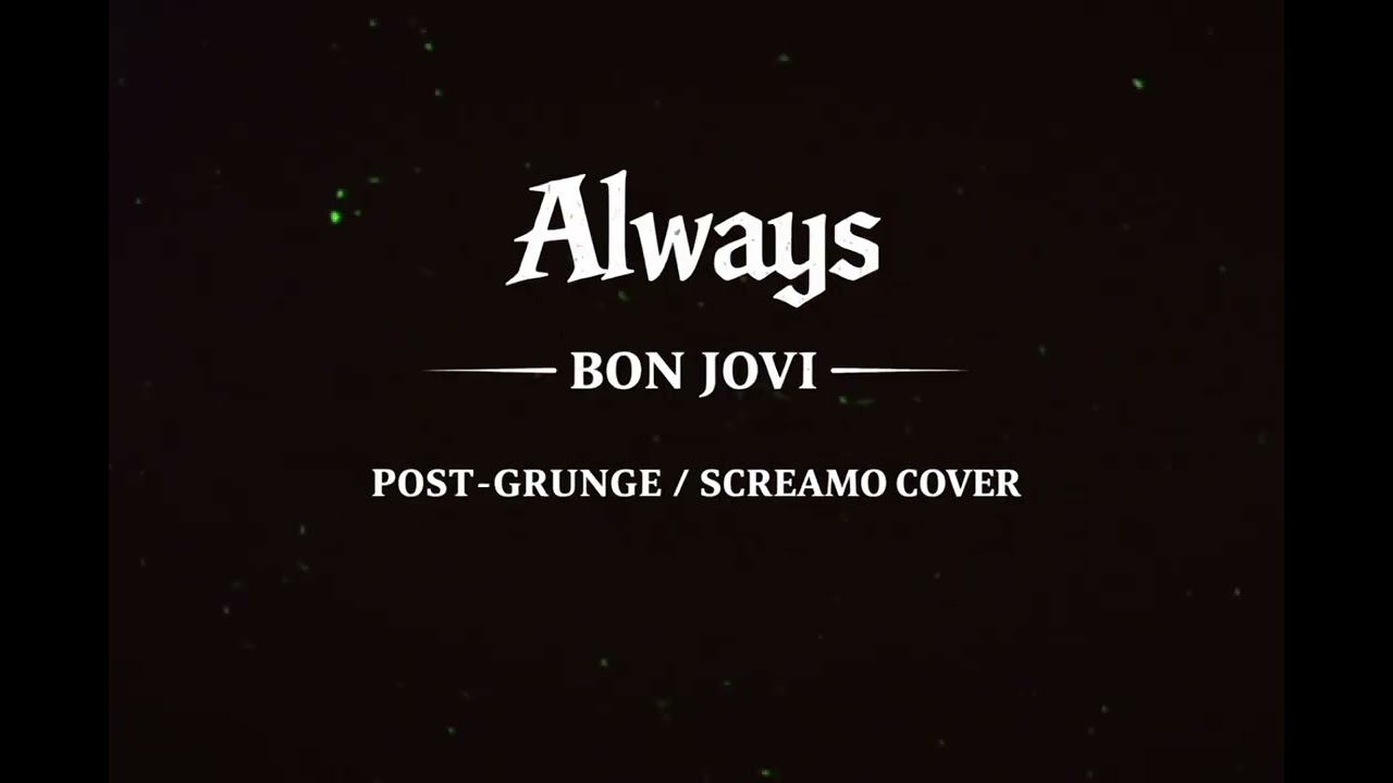 Always by Bonjovi (Post-Grunge and Screamo Cover)