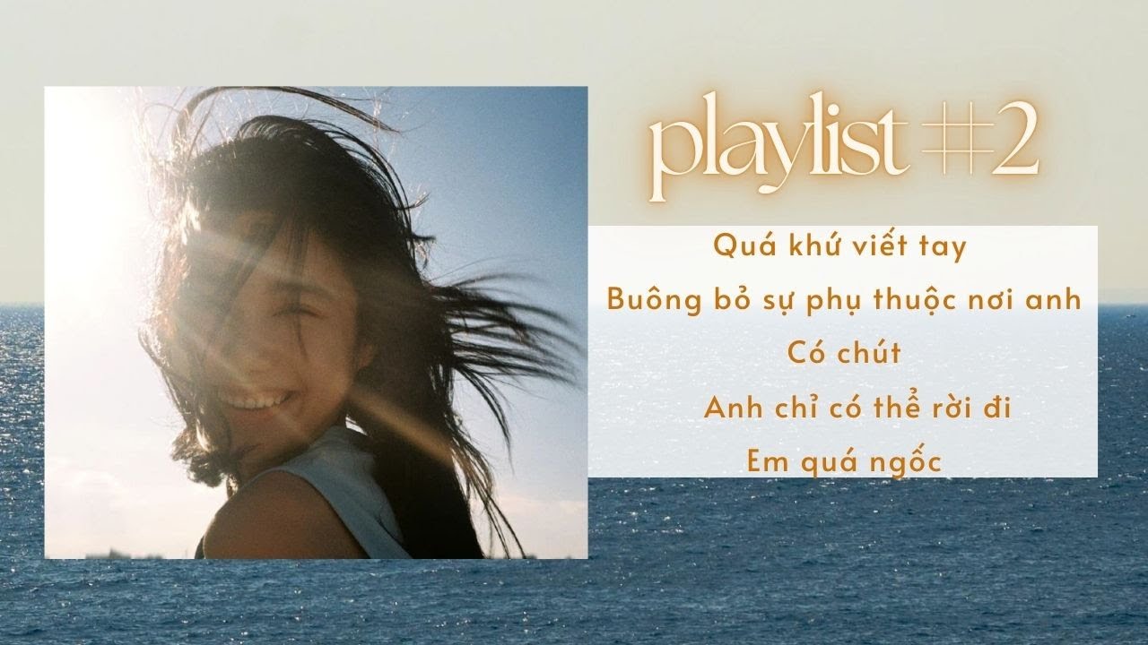 playlist #2 buông bỏ sự phụ thuộc nơi anh, anh chỉ có thể rời đi, có chút...