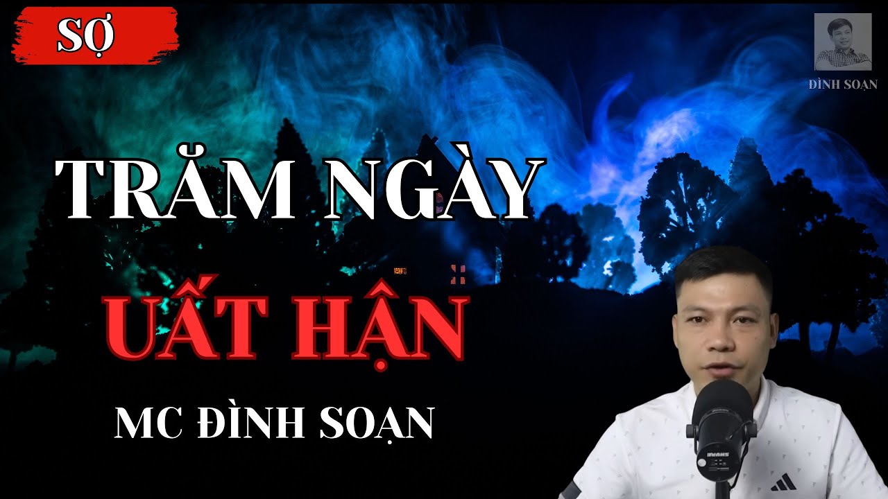 [KINH DỊ] TRĂM NGÀY UẤT HẬN - MC ĐÌNH SOẠN | TUYỂN TẬP TRUYỆN MA MỚI NHẤT CỦA ĐÌNH SOẠN