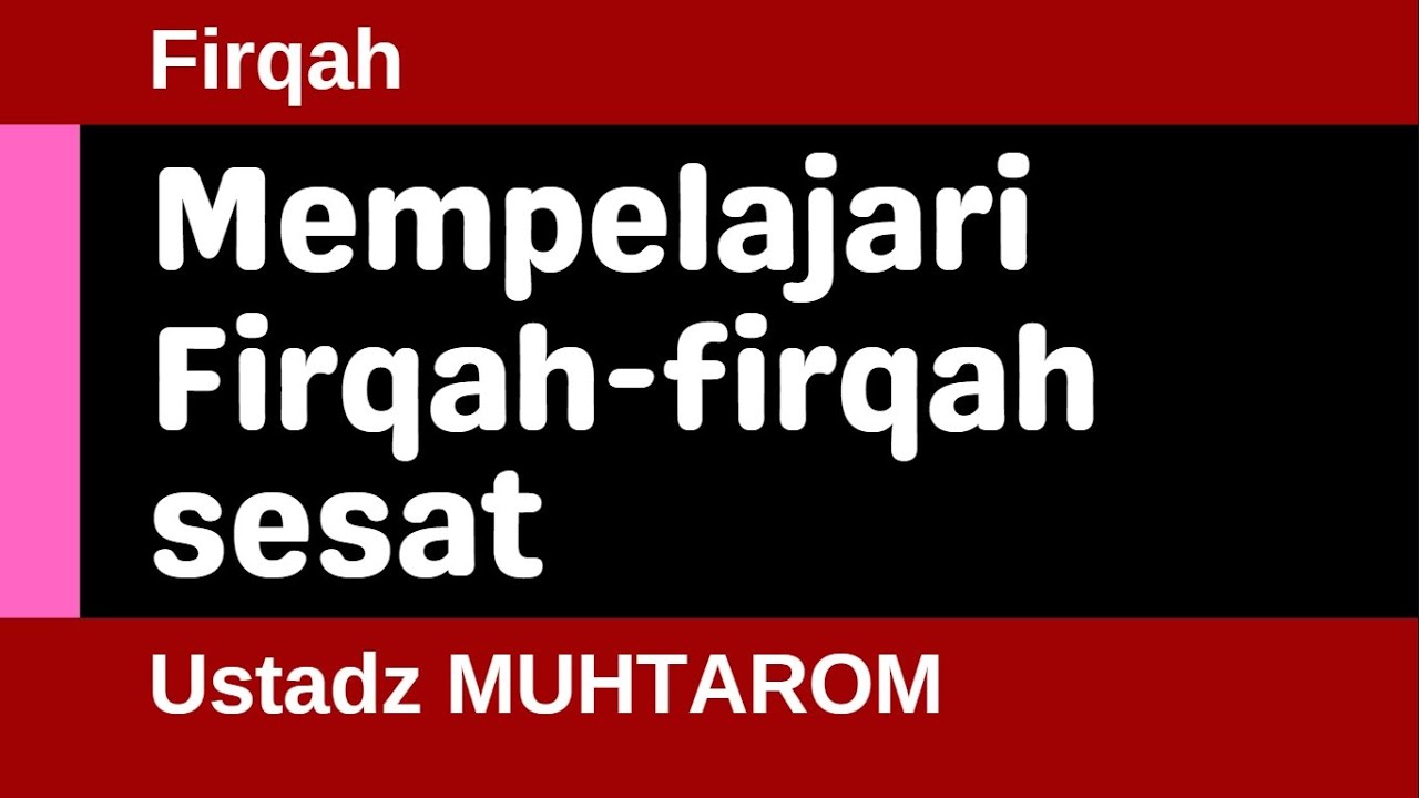 Firqah 01 - Mempelajari Firqah-firqah sesat