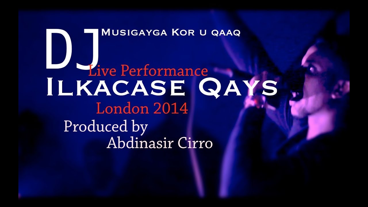 ILKACASE DJ Musigayga kor u qaad | Live Performance London 2014 Produced by Abdinasir Cirro