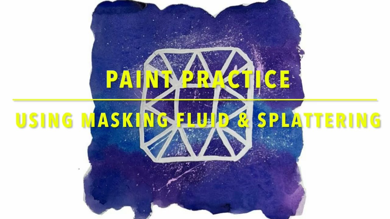 Paint Practice: Using Masking Fluid & Splatter Painting