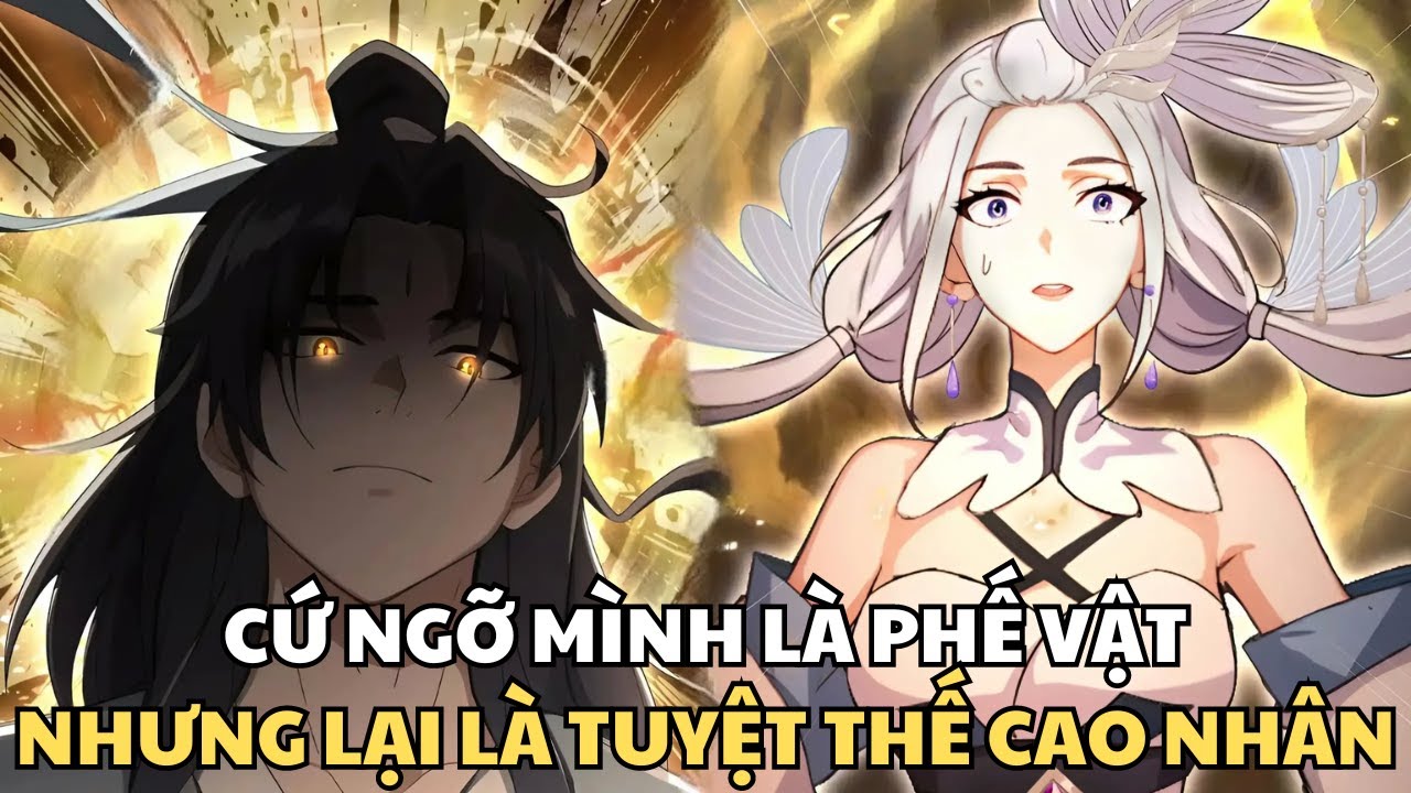 CỨ NGỠ LÀ PHẾ VẬT NHƯNG LẠI LÀ TUYỆT THẾ CAO NHÂN | REVIEW TRUYỆN TRANH