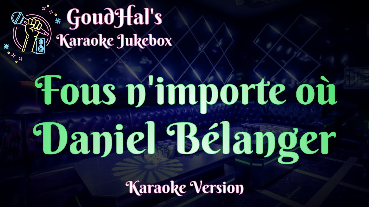 Daniel Bélanger - Fous n'importe où (Karaoke Version)