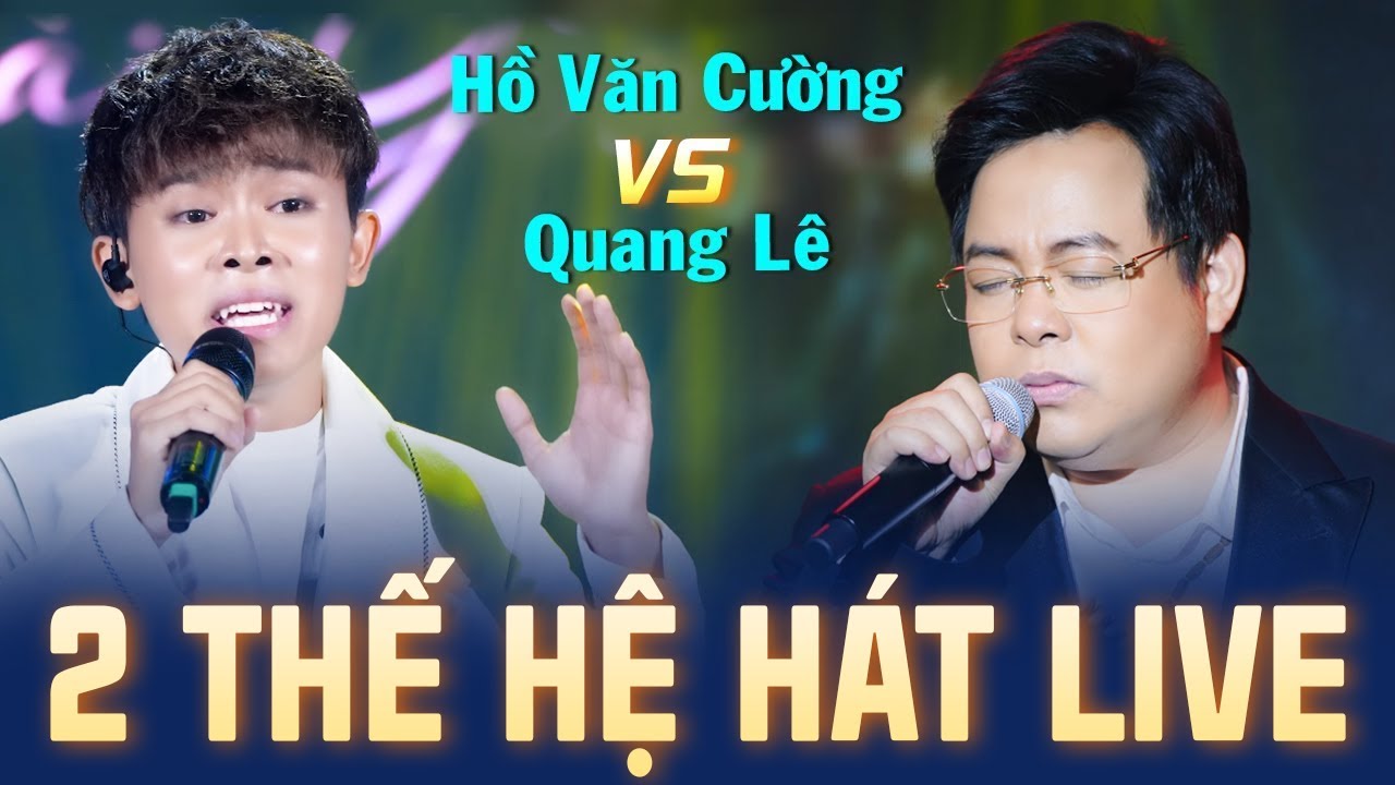 Song Ca 2 Thế Hệ - Quang Lê & Hồ Văn Cường Hát Live Cực Đỉnh | Phút Cuối, Đêm Tâm Sự, Anh Về Miền..