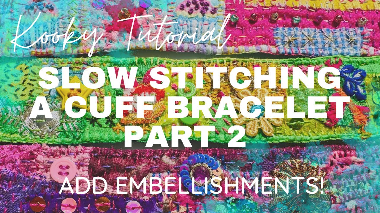 Kooky Tutorial - SLOW STITCHING A CUFF BRACELET Part 2 Embellishing