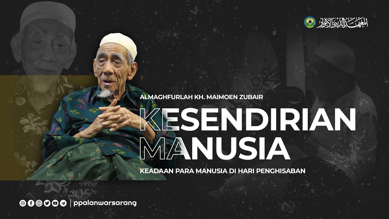 KESENDIRIAN MANUSIA  | Almaghfurlah Syaikhina KH. Maimoen Zubair